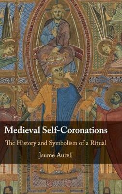 Medieval Self-Coronations - Jaume Aurell