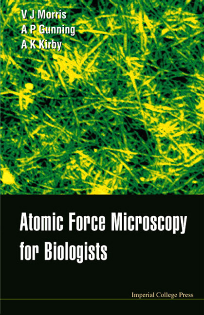 ATOMIC FORCE MICROSCOPY FOR BIOLOGISTS - Patrick A Gunning, Andrew R Kirby, Victor J Morris