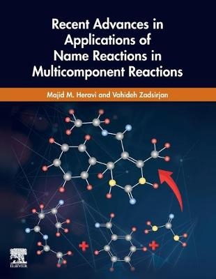 Recent Advances in Applications of Name Reactions in Multicomponent Reactions - Majid M. Heravi, Vahideh Zadsirjan