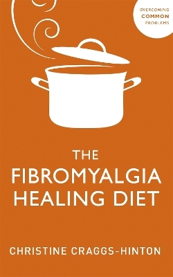 The Fibromyalgia Healing Diet - Christine Craggs-Hinton