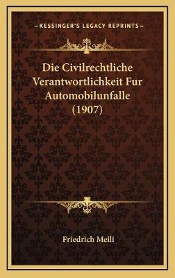 Die Civilrechtliche Verantwortlichkeit Fur Automobilunfalle (1907) - Friedrich Meili