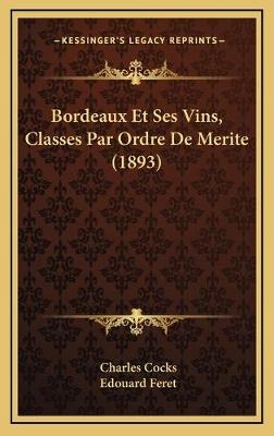 Bordeaux Et Ses Vins, Classes Par Ordre De Merite (1893) - Charles Cocks