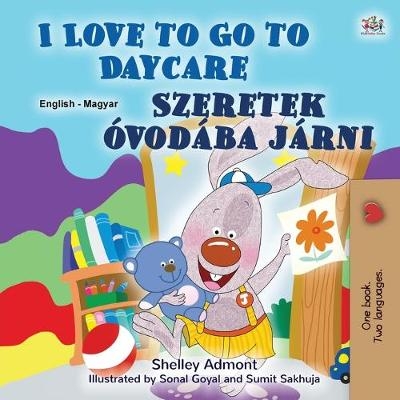 I Love to Go to Daycare (English Hungarian Bilingual Book for Kids) - Shelley Admont, KidKiddos Books