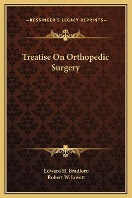 Treatise On Orthopedic Surgery - Edward H Bradford, Robert W Lovett