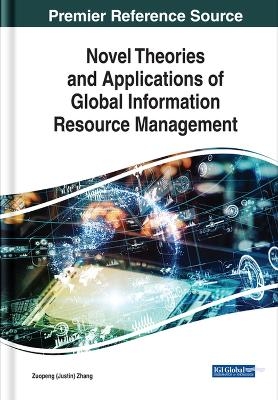 Novel Theories and Applications of Global Information Resource Management -  Zuopeng