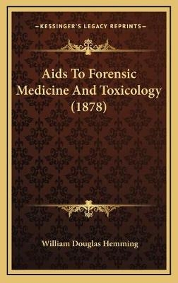 Aids To Forensic Medicine And Toxicology (1878) - William Douglas Hemming