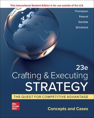 Crafting & Executing Strategy: The Quest for Competitive Advantage:  Concepts and Cases ISE - Arthur Thompson, Margaret Peteraf, John Gamble, A. Strickland