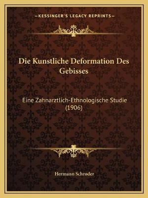 Die Kunstliche Deformation Des Gebisses - Hermann Schroder