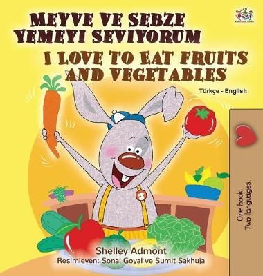 I Love to Eat Fruits and Vegetables (Turkish English Bilingual Book for Kids) - Shelley Admont, KidKiddos Books