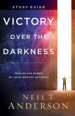 Victory Over the Darkness Study Guide – Realize the Power of Your Identity in Christ - Neil T. Anderson