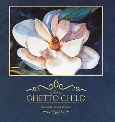 For a Ghetto Child - Jennifer V Matthews