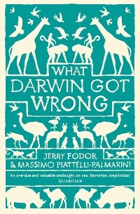 What Darwin Got Wrong -  Fodor Jerry Fodor,  Piattelli-Palmarini Massimo Piattelli-Palmarini