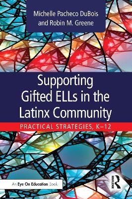 Supporting Gifted ELLs in the Latinx Community - Michelle DuBois, Robin Greene