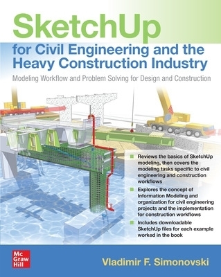 SketchUp for Civil Engineering and the Heavy Construction Industry: Modeling Workflow and Problem Solving for Design and Construction - Vladimir F. Simonovski