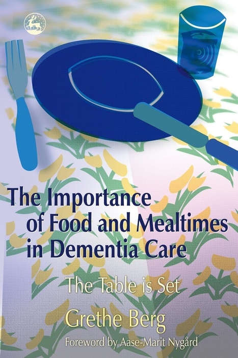 Importance of Food and Mealtimes in Dementia Care -  Grethe Berg