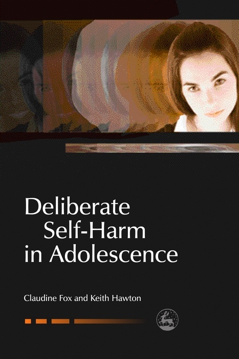 Deliberate Self-Harm in Adolescence - Claudie Fox, Keith Hawton, Claudine Fox