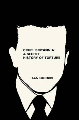 Cruel Britannia -  Ian Cobain