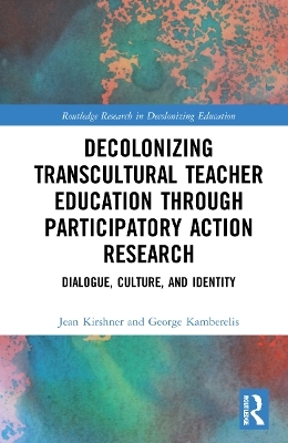 Decolonizing Transcultural Teacher Education through Participatory Action Research - Jean Kirshner, George Kamberelis