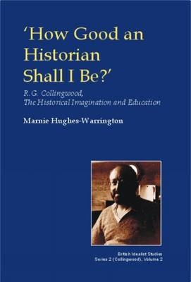 How Good an Historian Shall I Be? -  Marnie Hughes-Warrington