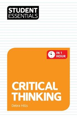 Student Essentials: Critical Thinking -  Debra Hills