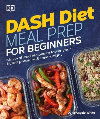 Dash Diet Meal Prep for Beginners - Dana Angelo White