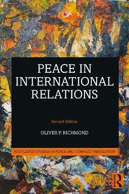 Peace in International Relations - Oliver P. Richmond