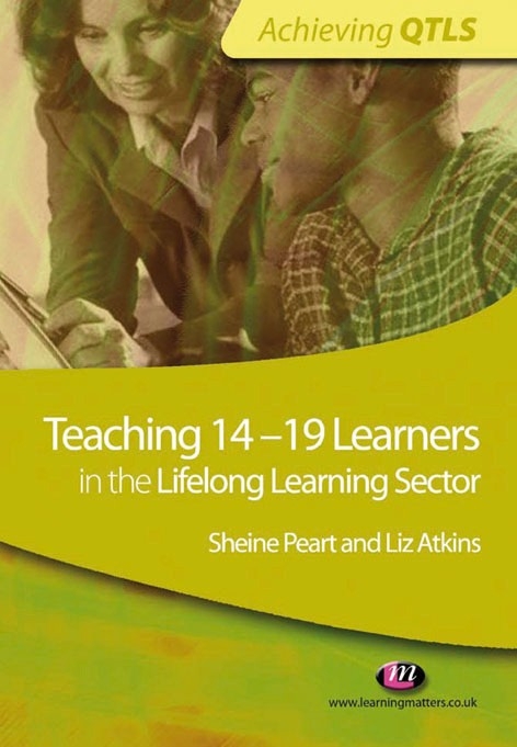 Teaching 14-19 Learners in the Lifelong Learning Sector - Sheine Peart, Liz Atkins