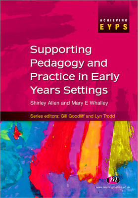 Supporting Pedagogy and Practice in Early Years Settings -  Shirley Allen,  Mary E Whalley