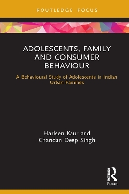 Adolescents, Family and Consumer Behaviour - Harleen Kaur, Chandan Deep Singh