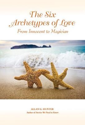 Six Archetypes of Love -  Allan G. Hunter