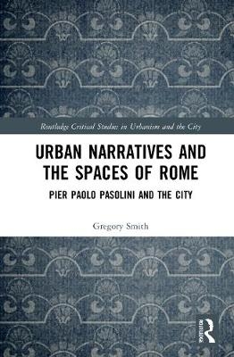 Urban Narratives and the Spaces of Rome - Gregory Smith