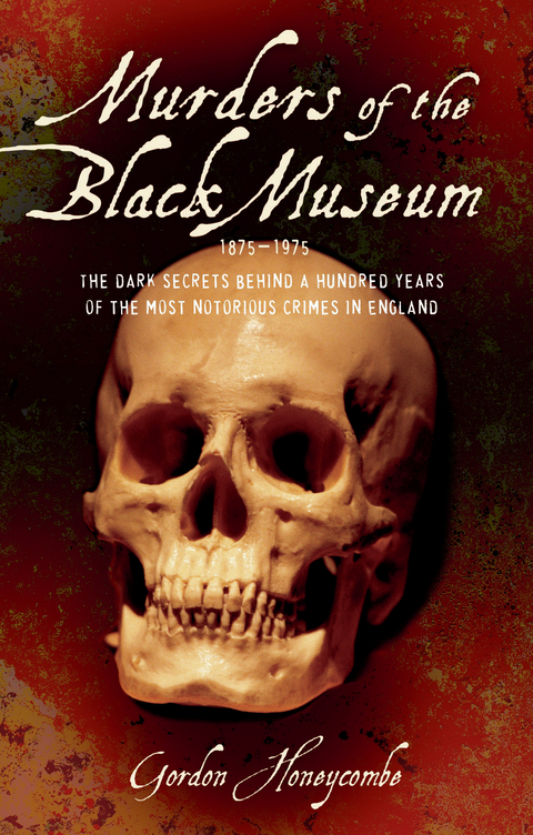 Murder of the Black Museum - The Dark Secrets Behind A Hundred Years of the Most Notorious Crimes in England - Gordon Honeycombe