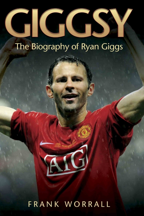 Giggsy - The Biography of Ryan Giggs -  Frank Worrall