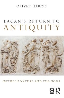 Lacan's Return to Antiquity - Oliver Harris