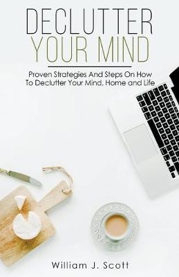 Declutter Your Mind - William J Scott