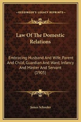 Law Of The Domestic Relations - James Schouler