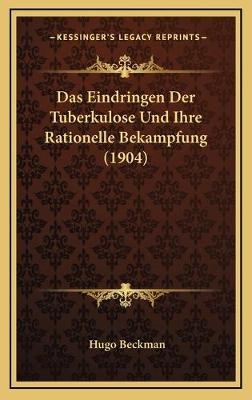 Das Eindringen Der Tuberkulose Und Ihre Rationelle Bekampfung (1904) - Hugo Beckman