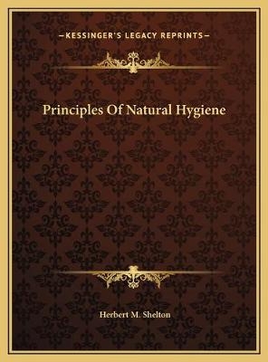 Principles Of Natural Hygiene - Herbert M Shelton