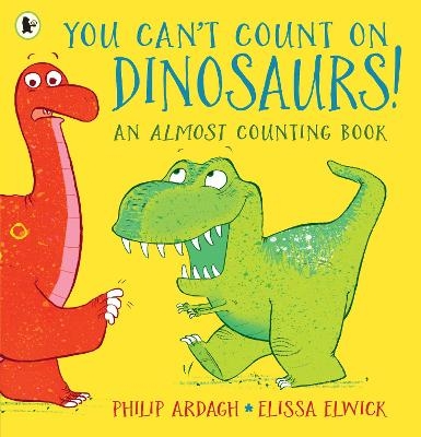 You Can't Count on Dinosaurs!: An Almost Counting Book - Philip Ardagh