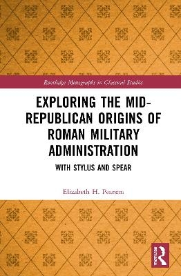 Exploring the Mid-Republican Origins of Roman Military Administration - Elizabeth H. Pearson