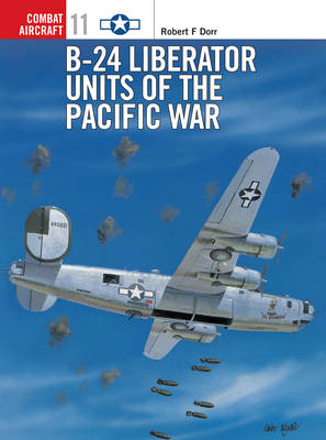 B-24 Liberator Units of the Pacific War -  Robert F Dorr