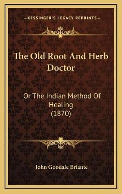 The Old Root And Herb Doctor - John Goodale Briante