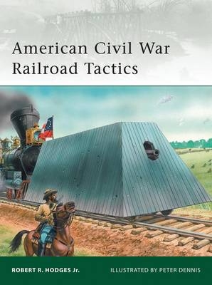 American Civil War Railroad Tactics -  Robert R. Hodges Jr.