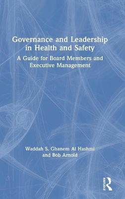 Governance and Leadership in Health and Safety - Waddah S. Ghanem Al Hashmi, Bob Arnold