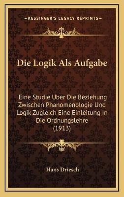 Die Logik Als Aufgabe - Hans Driesch