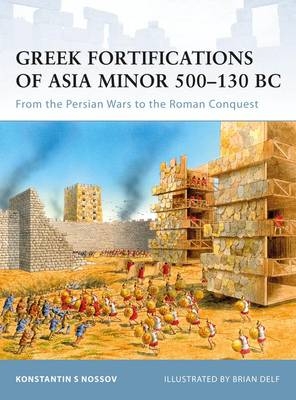 Greek Fortifications of Asia Minor 500 130 BC -  Konstantin S Nossov