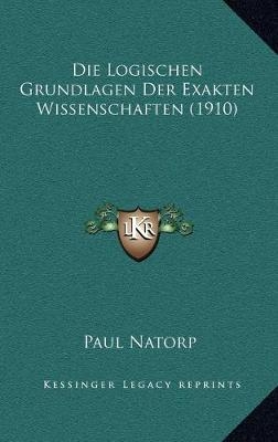 Die Logischen Grundlagen Der Exakten Wissenschaften (1910) - Paul Natorp