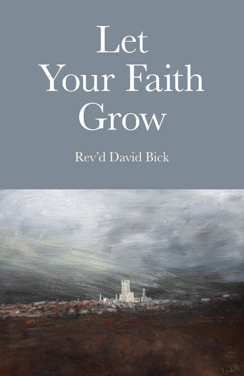 Let Your Faith Grow -  Rev'd David Bick