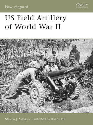 US Field Artillery of World War II -  Steven J. Zaloga