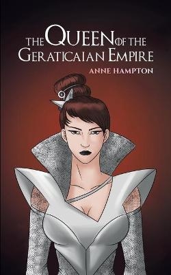 The Queen Of The Geraticaian Empire - Anne Hampton